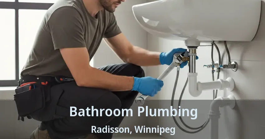 Bathroom Plumbing Radisson, Winnipeg - MB