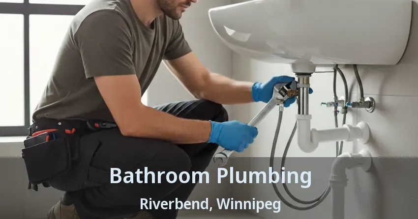 Bathroom Plumbing Riverbend, Winnipeg - MB