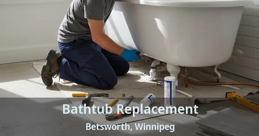 Bathtub Replacement Betsworth, Winnipeg - MB