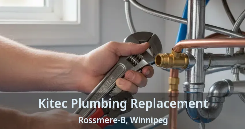 Kitec Plumbing Replacement Rossmere-B, Winnipeg - MB