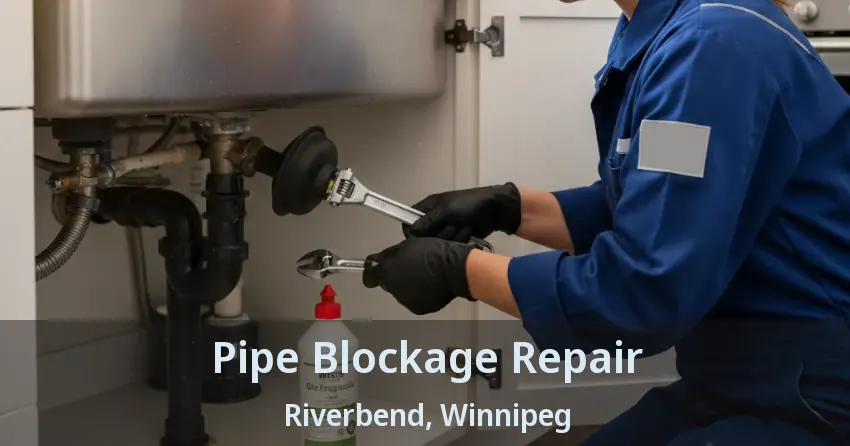 Pipe Blockage Repair Riverbend, Winnipeg - MB