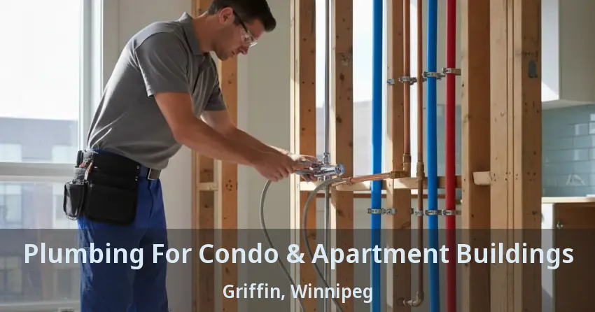 Plumbing For Condo & Apartment Buildings Griffin, Winnipeg - MB