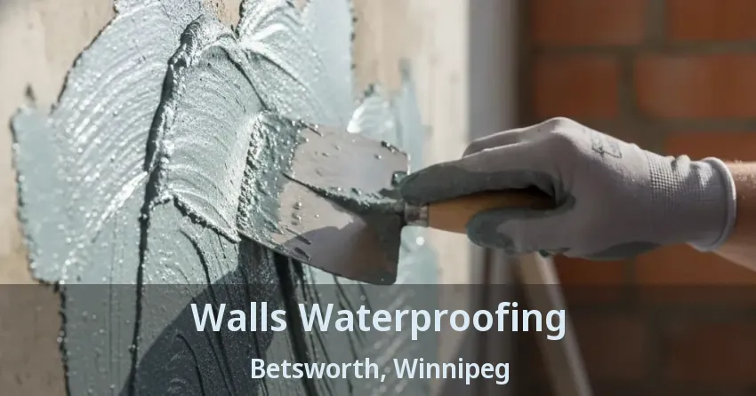 Walls Waterproofing Betsworth, Winnipeg - MB