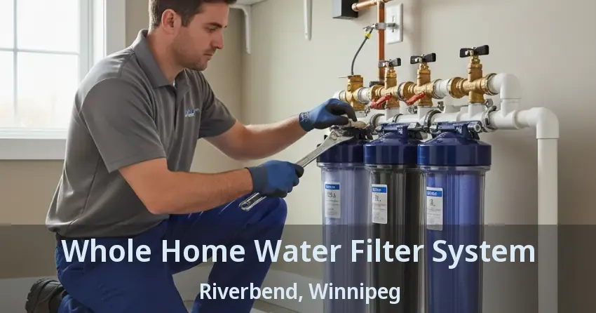 Whole Home Water Filter System Riverbend, Winnipeg - MB